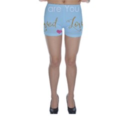 You Are Loved Skinny Shorts by Kathrinlegg