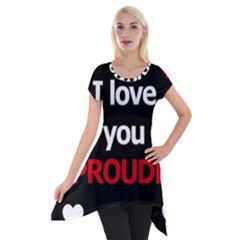 I Love You Proudly Short Sleeve Side Drop Tunic by Valentinaart