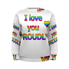 I Love You Proudly 2 Women s Sweatshirt by Valentinaart