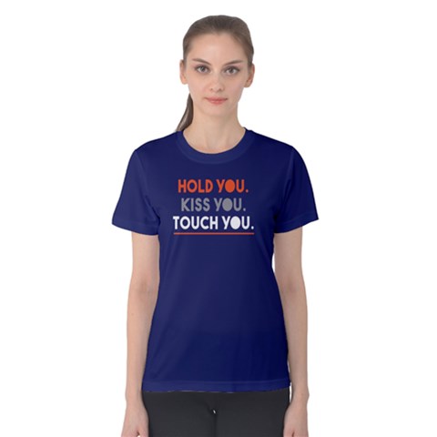 Hold You Kiss You Touch You - Women s Cotton Tee by FunnySaying