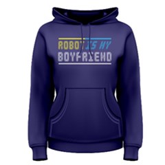 Robot Is My Boyfriend - Women s Pullover Hoodie by FunnySaying
