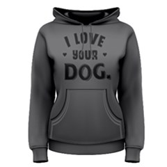 I Love Your Dog - Women s Pullover Hoodie by FunnySaying
