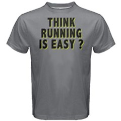 Think Running Is Easy ? - Men s Cotton Tee