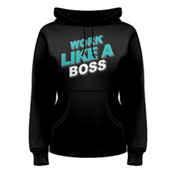 Work Like A Boss - Women s Pullover Hoodie by FunnySaying