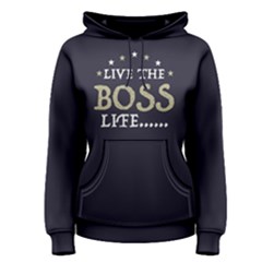 Live The Boss Life - Women s Pullover Hoodie by FunnySaying