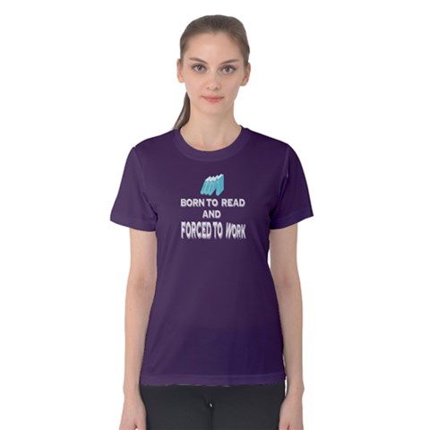 Purple Born To Read Forced To Work Women s Cotton Tee by FunnySaying