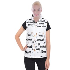I Was Normal Three Cats Ago Women s Button Up Puffer Vest by Valentinaart