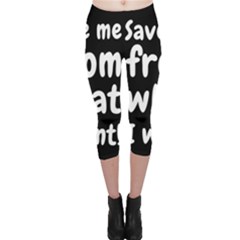 Save Me From What I Want Capri Leggings  by Valentinaart
