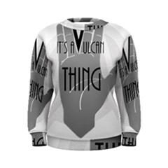 It s A Vulcan Thing Women s Sweatshirt by Howtobead