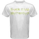 Suck It Up Buttercup Men s Cotton Tee
